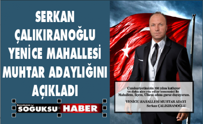 SERKAN ÇALIKIRANOĞLU MUHTAR ADAYLIĞINI AÇIKLADI