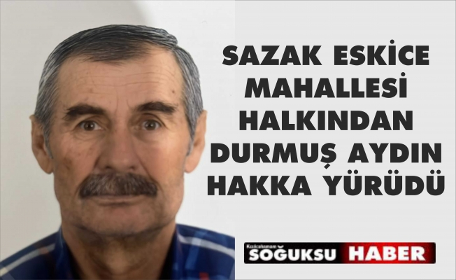 DURMUŞ AYDIN HAKKA YÜRÜDÜ