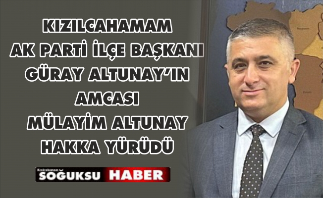 MÜLAYİM ALTUNAY HAKKA YÜRÜDÜ