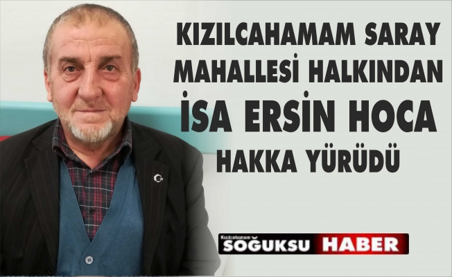 İSA ERSİN HAKKA YÜRÜDÜ