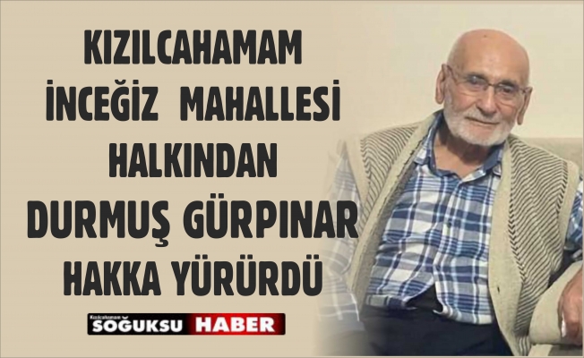 DURMUŞ GÜRPINAR HAKKA YÜRÜDÜ