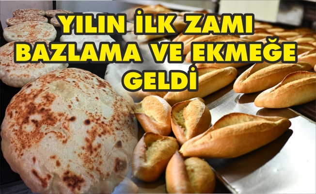 EKMEĞE VE BAZLAMAYA ZAM GELDİ