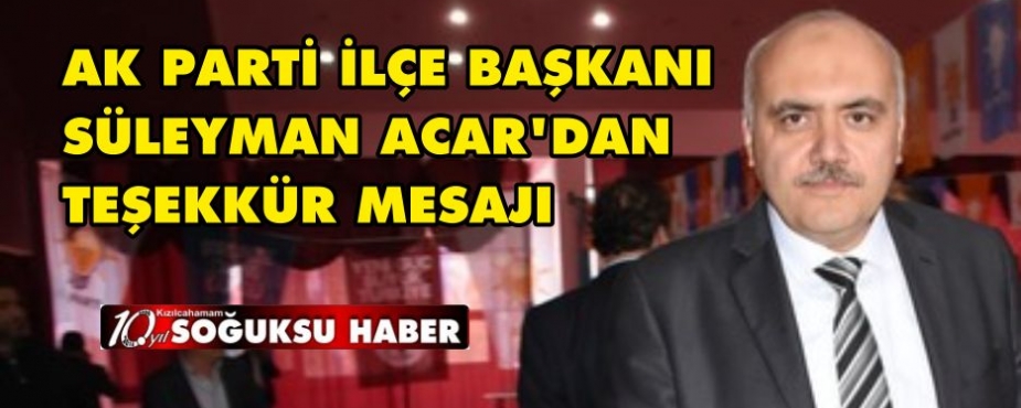  AK PARTİ İLÇE BAŞKANI SÜLEYMAN ACAR’DAN TEŞEKKÜR