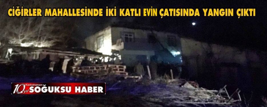  CİĞİRLER MAHALLESİNDE YANGIN