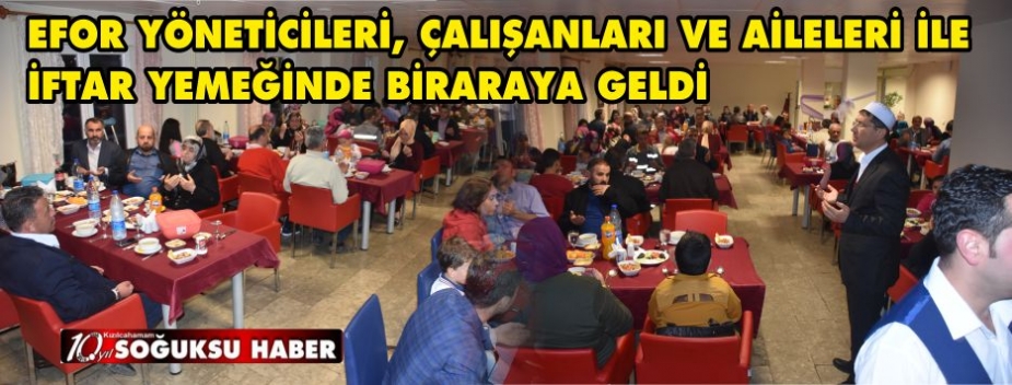 EFOR AİLESİ İFTAR YEMEĞİNDE BİRARAYA GELDİ