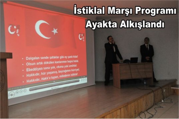 İSTİKLAL MARŞI PROGRAMI AYAKTA ALKIŞLANDI