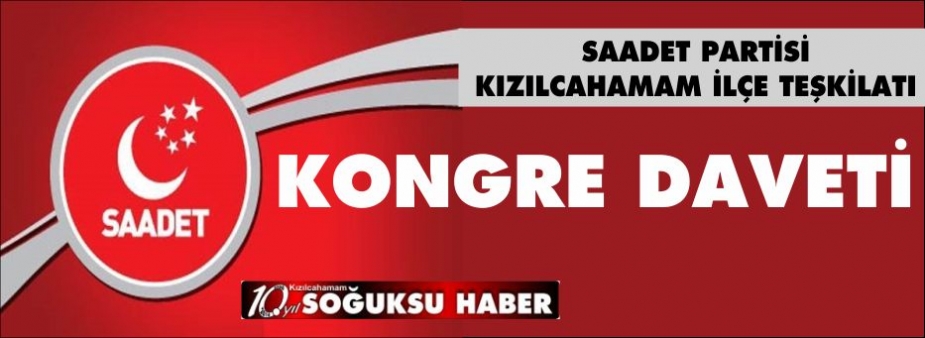 SAADET PARTİSİNDEN KONGRE DAVETİ