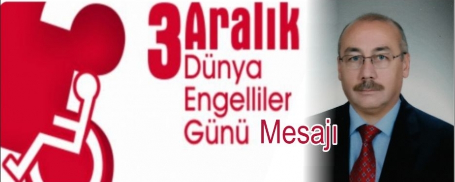 YUSUF ŞENGÜL'DEN  ENGELLİLER GÜNÜ MESAJI